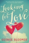 Image for Looking for Love : Building Right Relationships in a Not-So-Right World