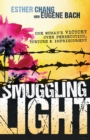 Image for Smuggling Light : One Woman&#39;s Victory Over Persecution, Torture, and Imprisonment