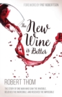 Image for The new wine is better  : the story of one man who saw the invisible, believed the incredible, and recieved the impossible