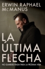 Image for La Ultima Flecha : No Guardes NADA Para La Proxima Vida