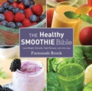 Image for The healthy smoothie bible: lose weight, detoxify, fight disease, and live long