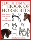 Image for The ultimate book of horse bits: what they are, what they do, and how they work