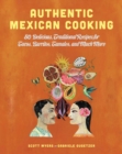 Image for Authentic Mexican cooking: 80 delicious, traditional recipes for tacos, burritos, tamales, and much more!