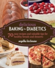 Image for Delicious Baking for Diabetics: 70 Easy Recipes and Valuable Tips for Healthy and Delicious Breads and Desserts