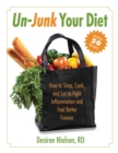 Image for Un-junk your diet: how to shop, cook, and eat to fight inflammation and feel better forever