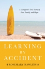 Image for Learning by accident: a caregiver&#39;s true story of fear, family, and hope