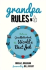 Image for Grandpa Rules : Notes on Grandfatherhood, the World&#39;s Best Job