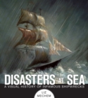 Image for Disasters at Sea: A Visual History of Infamous Shipwrecks