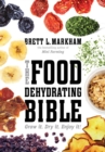 Image for The food dehydrating bible: grow it, dry it, enjoy it!