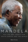Image for Mandela: his life and legacy for South Africa and the world