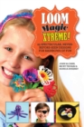 Image for Loom Magic Xtreme!: 25 Spectacular, Never-Before-Seen Designs for Rainbows of Fun