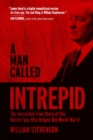 Image for Man Called Intrepid: The Incredible True Story of the Master Spy Who Helped Win World War II