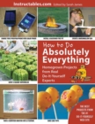 Image for How to Do Absolutely Everything : Homegrown Projects from Real Do-It-Yourself Experts