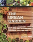 Image for The Urban Garden : How One Community Turned Idle Land into a Garden City and How You Can, Too