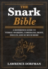 Image for The Snark Bible : A Reference Guide to Verbal Sparring, Comebacks, Irony, Insults, and So Much More