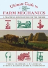 Image for Ultimate guide to farm mechanics  : a practical how-to guide for the farmer
