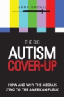 Image for The Big Autism Cover-Up : How and Why the Media Is Lying to the American Public