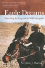 Image for Eagle dreams  : searching for legends in wild Mongolia