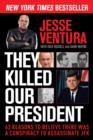 Image for They Killed Our President : 63 Reasons to Believe There Was a Conspiracy to Assassinate JFK