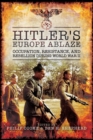 Image for Hitler&#39;s Europe Ablaze : Occupation, Resistance, and Rebellion during World War II