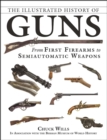 Image for The Illustrated History of Guns : From First Firearms to Semiautomatic Weapons