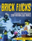 Image for Brick flicks  : a comprehensive guide to making your own stop-motion LEGO movies