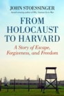 Image for From Holocaust to Harvard : A Story of Escape, Forgiveness, and Freedom