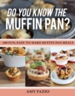Image for Do You Know the Muffin Pan? : 100 Fun, Easy-to-Make Muffin Pan Meals