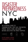 Image for Disaster Preparedness NYC : An Essential Guide to Communication, First Aid, Evacuation, Power, Water, Food, and More before and after the Worst Happens