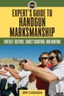 Image for The expert&#39;s guide to handgun marksmanship  : for self-defense, target shooting, and hunting