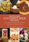 Image for Awesome Coconut Milk Recipes : Tasty Ways to Bring Coconuts from the Palm Tree to Your Plate
