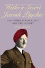 Image for Hitler&#39;s Secret Jewish Psychic : And Other Strange and Obscure History