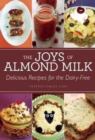 Image for The Joys of Almond Milk : Delicious Recipes for the Dairy-Free