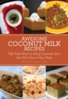 Image for Awesome Coconut Milk Recipes: Tasty Ways to Bring Coconuts from the Palm Tree to Your Plate