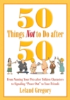 Image for 50 things not to do after 50: from naming your pets after Tolkien characters to signaling peace out to your friends