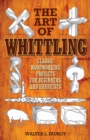 Image for The art of whittling: classic woodworking projects for beginners and hobbyists