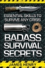 Image for Badass Survival Secrets: Essential Skills to Survive Any Crisis