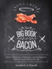 Image for Big Book of Bacon: Savory Flirtations, Dalliances, and Indulgences with the Underbelly of the Pig