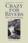 Image for Crazy for rivers: tales of trout fishing