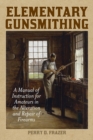Image for Elementary gunsmithing: a manual of instruction for amateurs in the alteration and repair of firearms