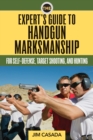 Image for The expert&#39;s guide to handgun marksmanship: for self-defense, target shooting, and hunting