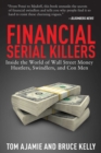Image for Financial serial killers: inside the world of Wall Street money hustlers, swindlers, and con men