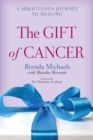 Image for Gift of Cancer: A Miraculous Journey to Healing