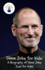 Image for Steve Jobs for Kids : A Biography of Steve Jobs Just for Kids!