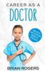 Image for Career As a Doctor : What They Do, How to Become One, and What the Future Holds!