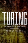 Image for Turing : The Tragic Life of Alan Turing