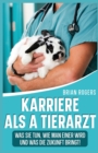 Image for Karriere Als a Tierarzt : Was Sie Tun, Wie Man Einer Wird Und Was Die Zukunft Bringt!