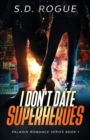 Image for I Don&#39;t Date Superheroes