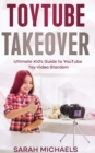 Image for ToyTube Takeover : The Ultimate Kid&#39;s Guide to YouTube Toy Video Stardom