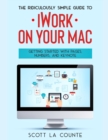 Image for The Ridiculously Simple Guide to iWorkFor Mac : Getting Started With Pages, Numbers, and Keynote